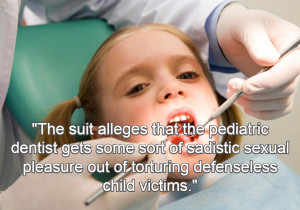 suit-alledges-pediatric-dentist-sadistic-pleasure